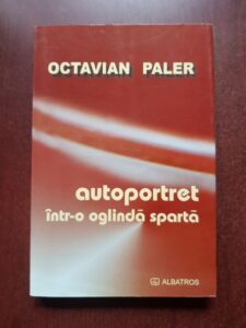 Octavian Paler - Autoportret intr-o oglinda sparta