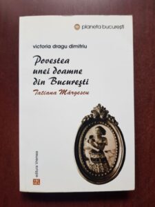 Victoria Dragu Dimitriu - Povestea unei doamne din Bucuresti. Tatiana Margescu