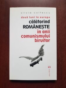 Silvia Colfescu - Doua luni in Europa calatorind romaneste in anii comunismului biruitor