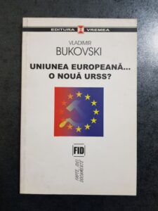Vladimir Bukovski - Uniunea Europeana, o noua URSS?