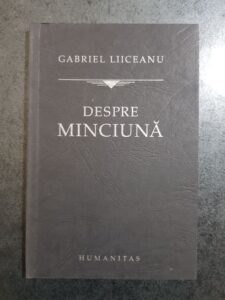 Gabriel Liiceanu - Despre minciuna