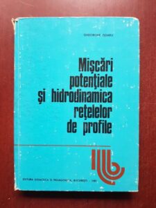 Gheorghe Zidaru - Miscari potentiale si hidrodinamica retelelor de profile