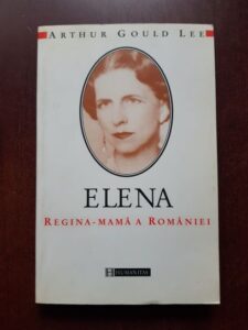 Arthur Gould Lee - Elena, regina mama a Romaniei. O biografie autorizata