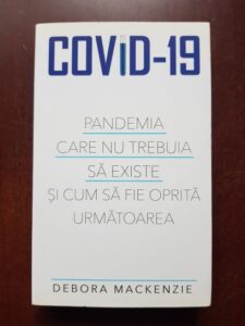 Debora Mackenzie - Covid-19. Pandemia care nu trebuia sa existe si cum sa fie oprita urmatoarea