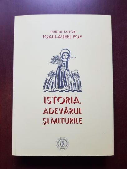 Ioan Aurel Pop - Istoria, adevarul si miturile
