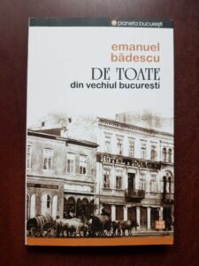 Emanuel Badescu - De toate din vechiul Bucuresti
