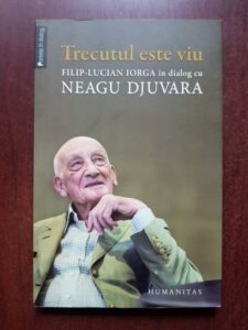 Neagu Djuvara - Trecutul este viu. In dialog cu Filip Lucian Iorga