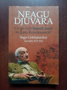 Neagu Djuvara - Ce au fost boierii mari in Tara Romaneasca? Saga Gradistenilor, secolele XVI-XX