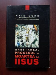 Haim Cohn - Arestarea, procesul si moartea lui Iisus