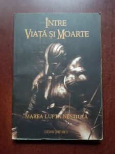 Lucian Cristescu - Intre viata si moarte. Marea lupta nestiuta