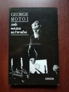 George Motoi - Sub masca actorului. Opinii despre teatru si film