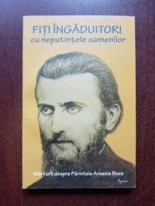 Arsenie Boca, Romeo Petrasuc - Fiti ingaduitori cu neputintele oamenilor.