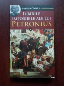 Vintila Corbul - Iubirile imposibile ale lui Petronius volumul 1