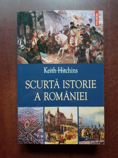 Keith Hitchins - Scurta istorie a Romaniei