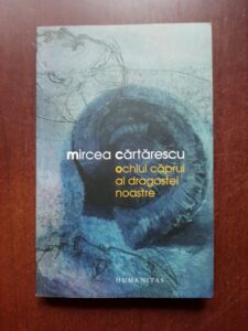 Mircea Cartarescu - Ochiul caprui al dragostei noastre