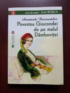 Dan Rosca - Amintirile Bucurestilor. Povestea Giocondei de pe malul Dambovitei