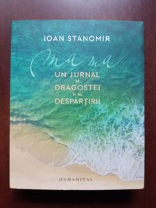 Ioan Stanomir - Mama. Un jurnal al dragostei si al despartirii