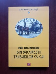 Paul Emil Miclescu - Din Bucurestii trasurilor cu cai