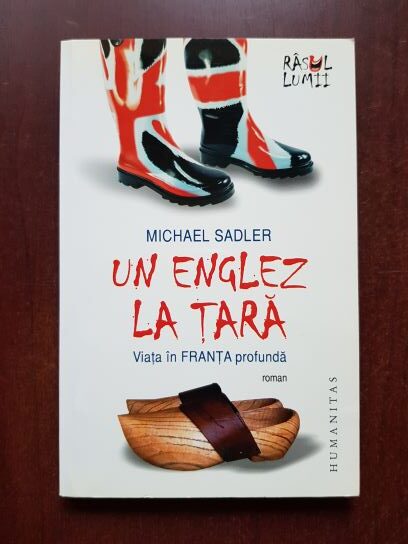 Michael Sadler - Un englez la tara. Viata in Franta profunda