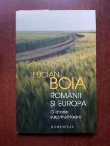 Lucian Boia - Romanii si Europa. O istorie surprinzatoare