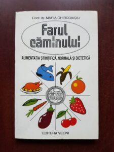 Maria Ghircoiasiu - Farul caminului. Alimentatia stiintifica normala si dietetica