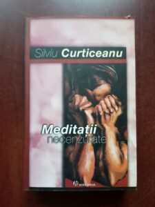 Silviu Curticeanu - Meditatii necenzurate