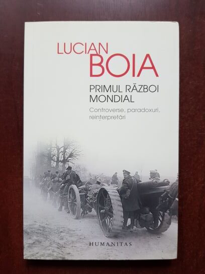 Lucian Boia - Primul Razboi Mondial. Controverse, paradoxuri, reinterpretari