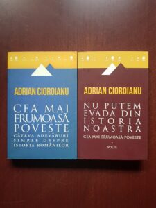 Adrian Cioroianu - Cea mai frumoasa poveste / Nu putem evada din istoria noastra 2 volume