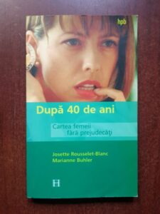 Josette Rousselet Blanc, Marianne Buhler - Dupa 40 de ani. Cartea femeii fara prejudecati