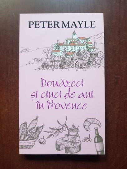Peter Mayle - Douazeci si cinci de ani in Provence