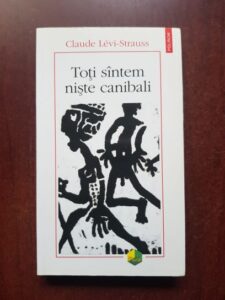 Claude Levi Strauss - Toti suntem niste canibali