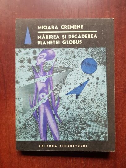 Mioara Cremene - Marirea si decaderea planetei Globus