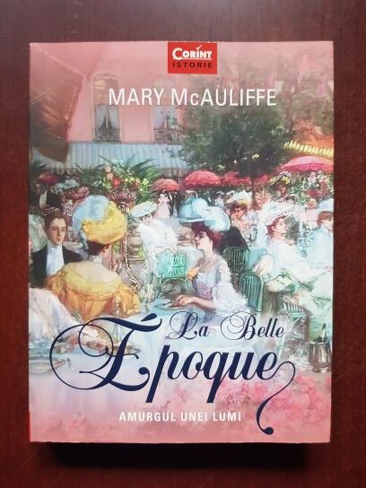 Mary McAuliffe - La Belle Epoque. Amurgul unei lumi