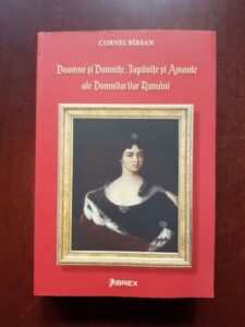 Corneliu Birsan - Doamne si domnite, jupanite si amante ale domnitorilor romani