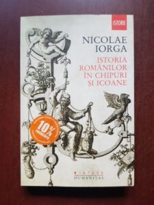 Nicolae Iorga - Istoria romanilor in chipuri si icoane (2012)