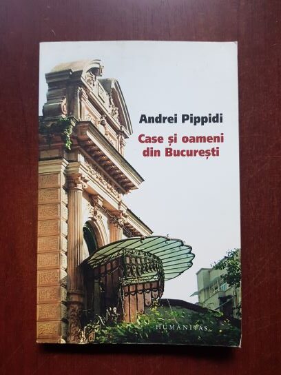 Andrei Pippidi - Case si oameni din Bucuresti (2008)