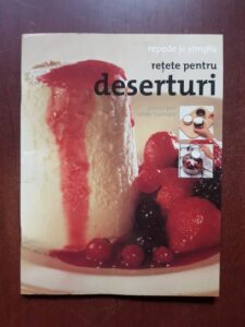 Retete pentru deserturi. Repede si simplu, pas cu pas. Retete ilustrate