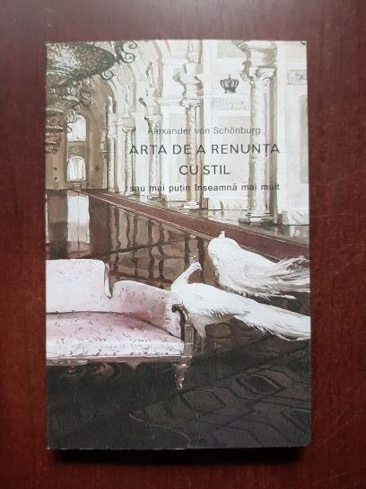 Alexander von Schonburg - Arta de a renunta cu stil sau mai putin inseamna mai mult
