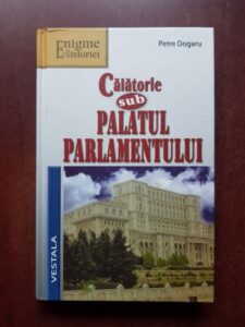 Petre Dogaru - Calatorie sub Palatul Parlamentului