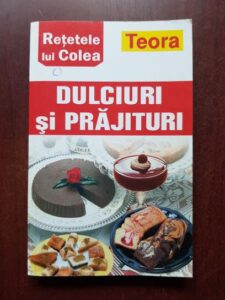 Nicolae Olexiuc - Retetele lui Colea. Dulciuri si prajituri