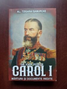 Alexandru Tzigara Samurcas - Din viata regelui Carol I. Marturii si documente inedite