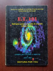 Zoev Jho - E.T. 101. Manualul cosmic cu instructiuni pentru evolutie planetara. Indreptar pentru o situatie de urgenta. Editia Pamant