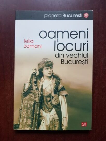 Lelia Zamani - Oameni si locuri din vechiul Bucuresti