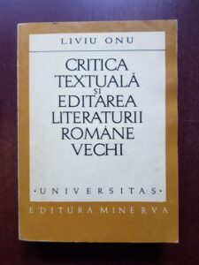 Liviu Onu - Critica textuala si editarea literaturii romane vechi (1973, cu autograful si dedicatia autorului)