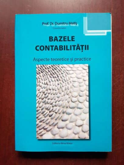 Dumitru Matis - Bazele contabilitatii. Aspecte teoretice si practice