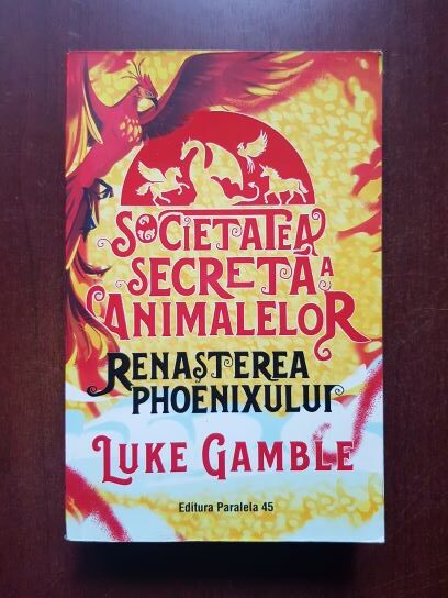 Luke Gamble - Societatea secreta a animalelor. Renasterea Phoenixului