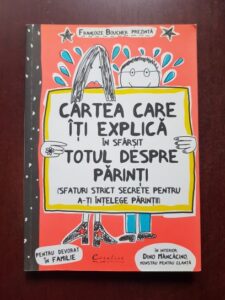 Francoize Boucher - Cartea care iti explica in sfarsit totul despre parinti. Sfaturi strict secrete pentru a-ti intelege parintii