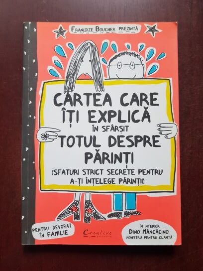 Francoize Boucher - Cartea care iti explica in sfarsit totul despre parinti. Sfaturi strict secrete pentru a-ti intelege parintii