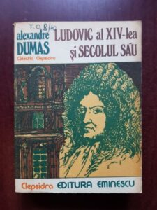 Alexandre Dumas - Ludovic al XIV-lea si secolul sau
