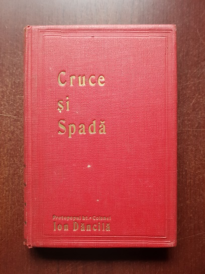 Ion Dancila - Cruce si spada. Indrumari morale si nationale pentru ostasul roman (1932, cu autograful si dedicatia autorului)